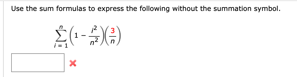 Use the sum formulas to express the following without the summation symbol.
n
3
1
n2
-
in
i = 1
