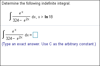 Determine the following indefinite integral.
324 dx, x> In 18
A
dx
324- e2x
Type an exact answer. Use C as the arbitrary constant.)
9:
