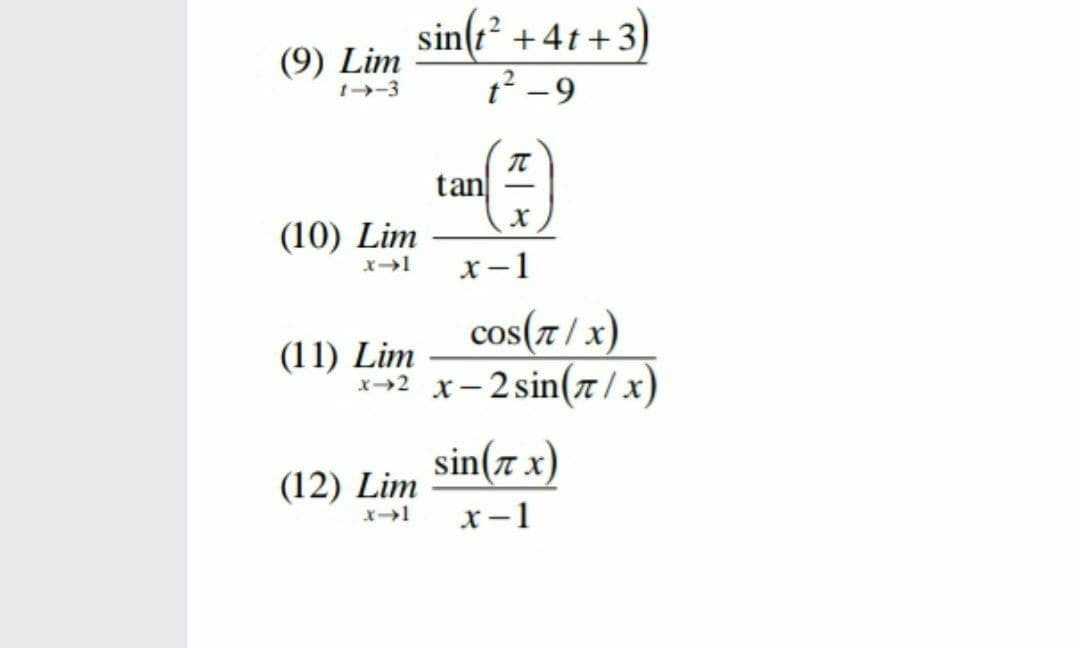 sin(z² +4t +3)
t? -9
(9) Lim
t-3
tan
(10) Lim
x-1
cos(7 / x)
(11) Lim
x+2 x-2 sin(a|x)
sin(7 x)
(x.
(12) Lim
х —1
