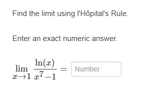 Find the limit using l'Hôpital's Rule.
Enter an exact numeric answer.
In(x)
lim
Number
x→1 x7–1
