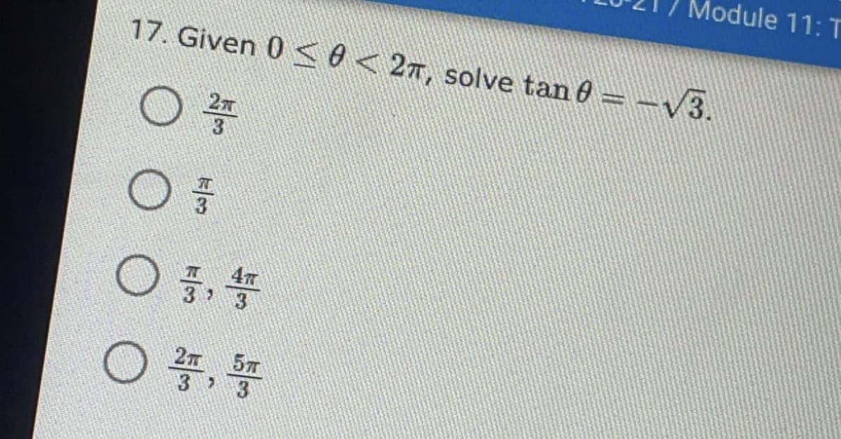 Module 11: T
17. Given 0 <0 < 27, solve tan 6 =-3.
