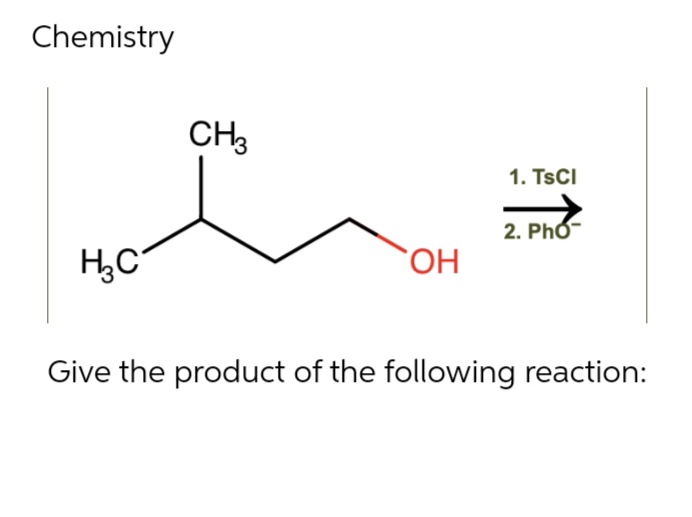 Chemistry
H₂C
CH3
OH
1. TSCI
2. Pho
Give the product of the following reaction: