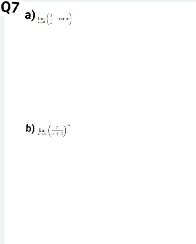 Q7
a) (---)
G
lim
x-0
3r
b) ()**
lim
*→∞