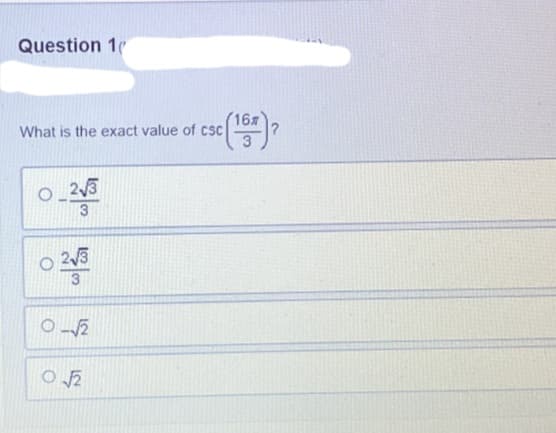 Question 1
What is the exact value of csc
O
2√3
02√5
3
0-√√2
16
c(157) ²
√√2