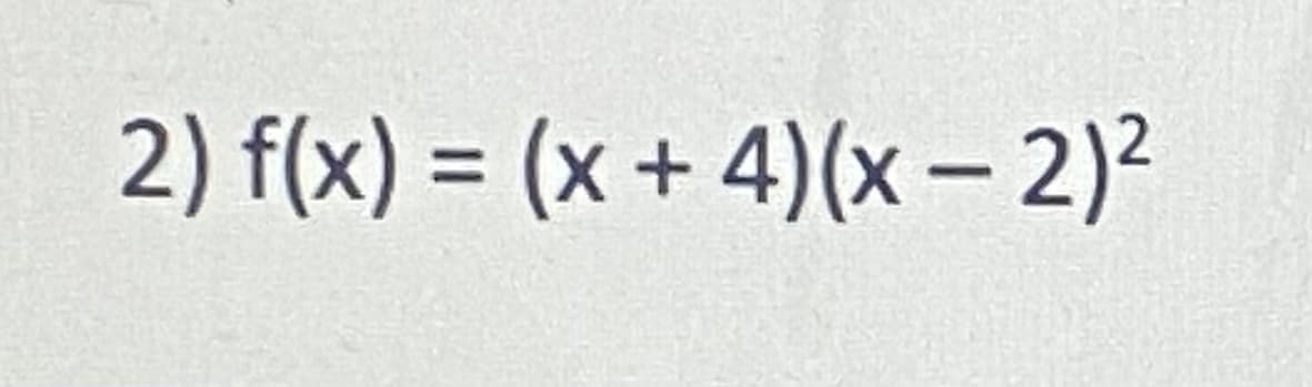 2) f(x) = (x + 4)(x - 2)²