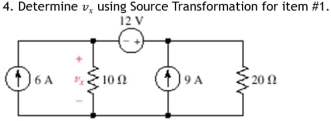 4. Determine v, using Source Transformation for item #1.
12 V
)6 A
10 N
20 N
9 A

