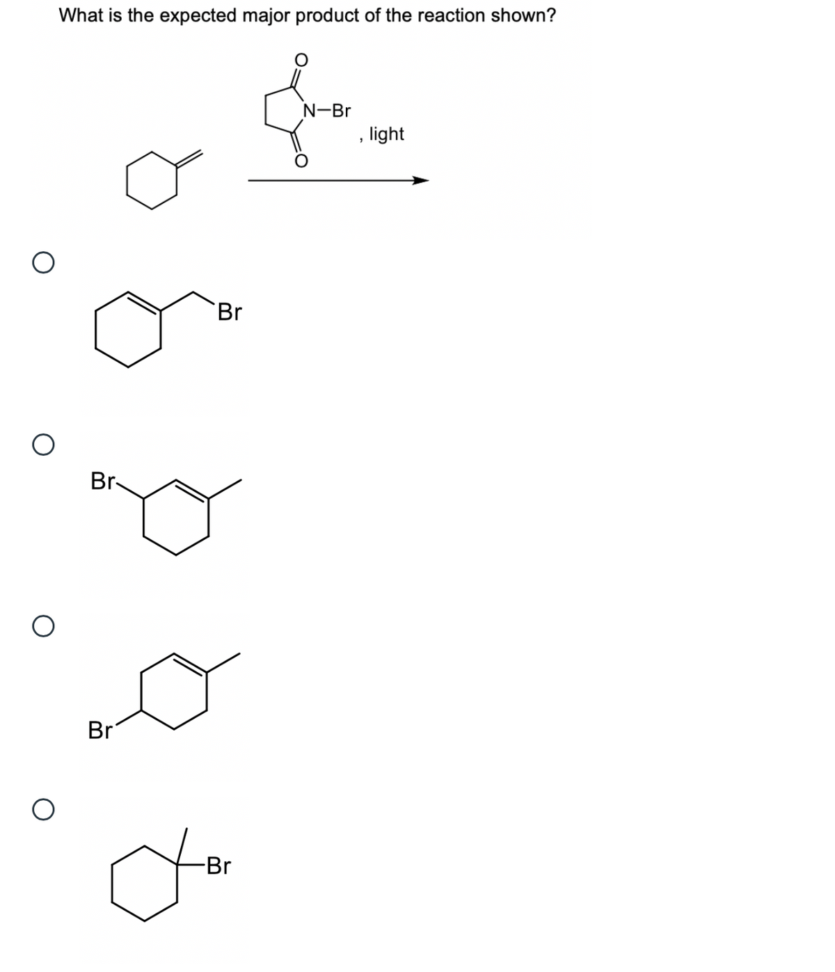What is the expected major product of the reaction shown?
N-Br
, light
Br
Br-
Br
-Br
