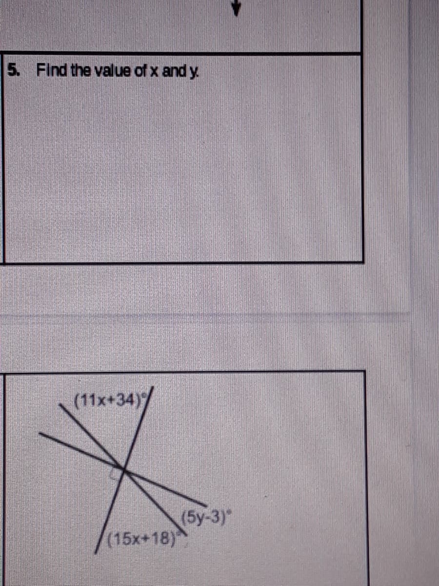 5. Find the value of x and y.
(11x+34)
(5y-3)"
(15x+18)
