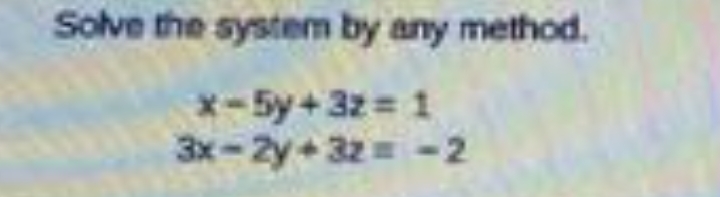 Solve the system by any method.
x-5y+32 = 1
3x-2y+ 32= -2
