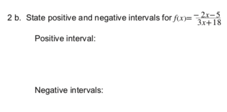 2 b. State positive and negative intervals for f(x)=2x-
3x+18
Positive interval:
Negative intervals:
