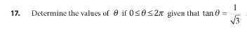 1
Determine the values of e if 0<0<2n given that tan e
17.
