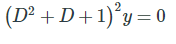 (D² + D+1)°y = 0

