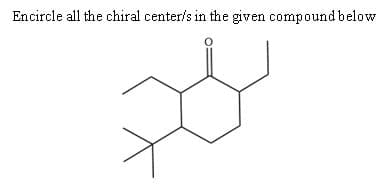 Encircle all the chiral center/s in the given compound below
