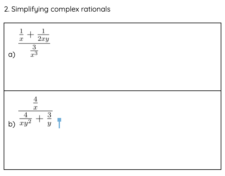 2. Simplifying complex rationals
1
1
2xy
3
a)
4
4
3
b) xy2
T
