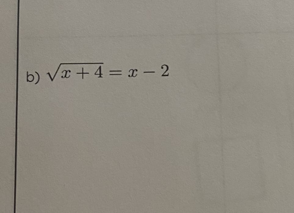 b) Vx + 4 = x - 2
