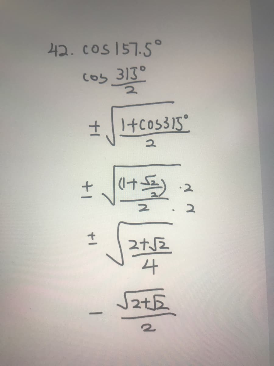 42. cos 157.5°
cos 315
土+Cos315°
·2
4
十
+1
