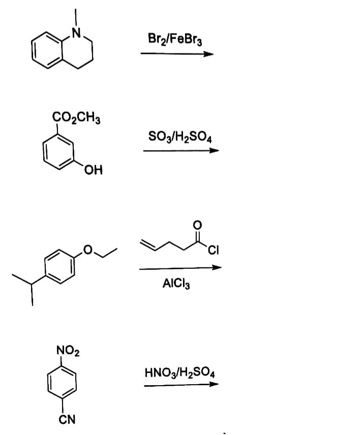 Br2/FeBr3
CO2CH3
So/H2SO4
HO.
CI
AICI3
NO2
HNO3/H2SO4
CN
