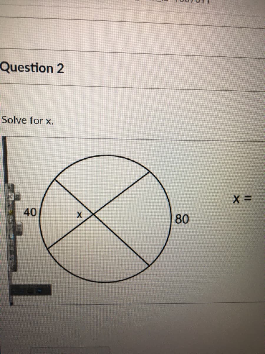 Question 2
Solve for x.
40
80
