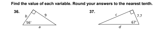 Find the value of each variable. Round your answers to the nearest tenth.
36.
37.
7.7
56°
67°
a
of
