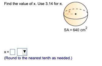 Find the value of x. Use 3.14 for л.
x=
SA = 640 cm²
2
(Round to the nearest tenth as needed.)