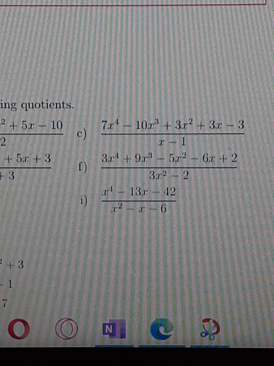 ing quotients.
+ 5x 10
7.r- 10a +3.r + 3x - 3
c)
2
+ 5 +3
3a+ 9r
f)
502 6x +2
3ar2
2
13
42
i)
2+ 3
7
O O
ド
