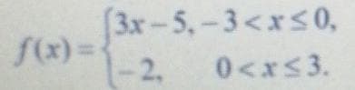 [3x-5,-3<xS0,
f(x) =
1-2,
0<xs3.
