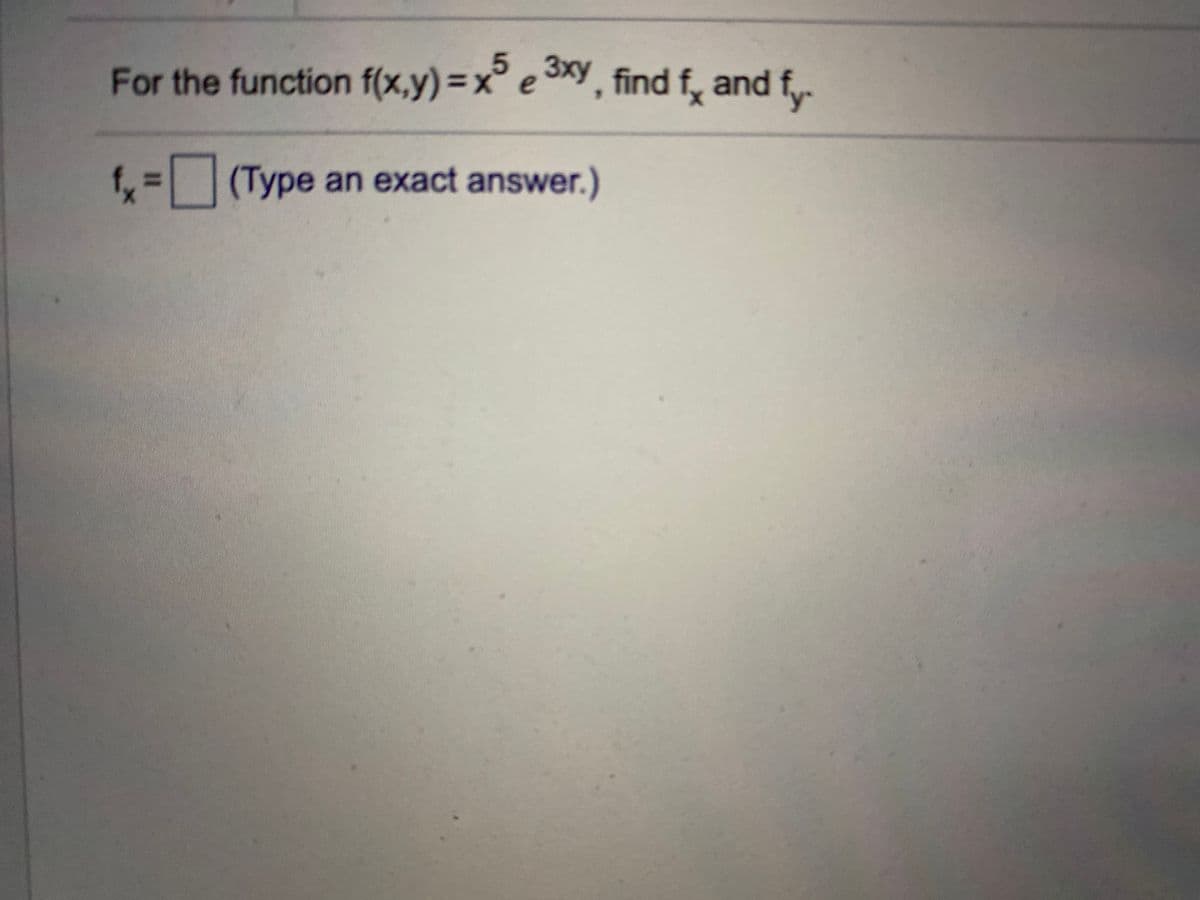 3xy
For the function f(x,y)=x e
, find f, and f.
(Type an exact answer.)
%3D
