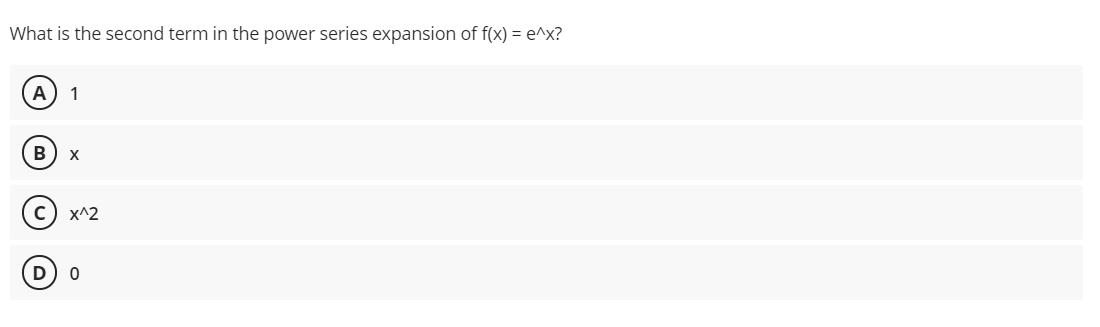 What is the second term in the power series expansion of f(x) = e^x?
A
1
с) x^2
D) o
