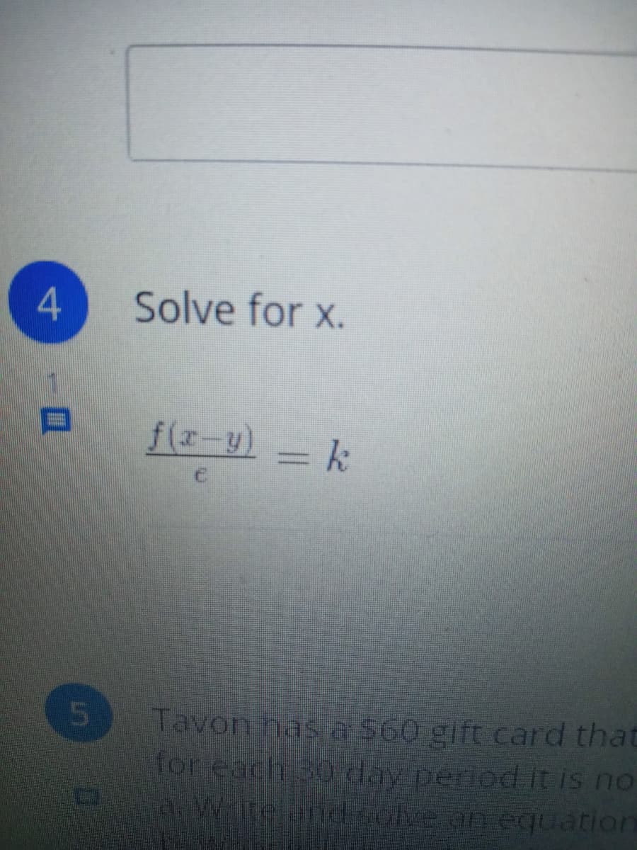 Solve for x.
f(z-u) = k
Tavon has a $60 gift card that
for each 30 day period it is no
a Write andsolve an equation
4\
