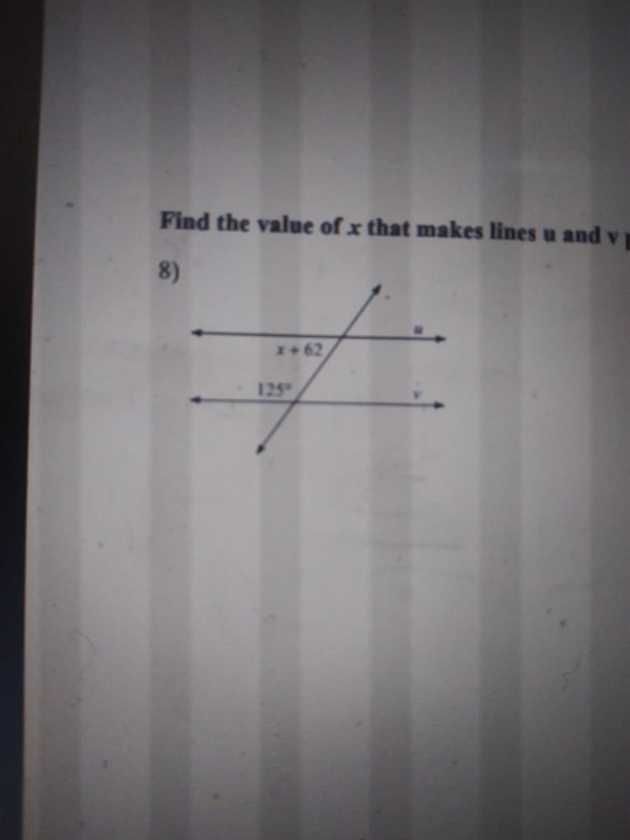 Find the value of x that makes lines u and v
8)
*+62
125

