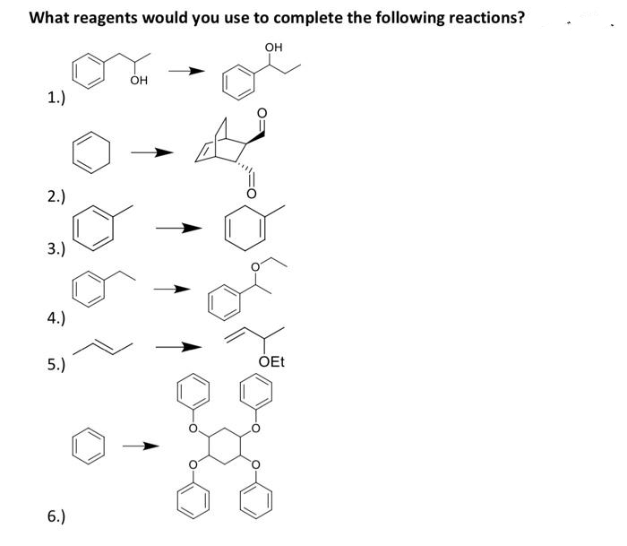 What reagents would you use to complete the following reactions?
он
он
1.)
2.)
3.)
4.)
5.)
OEt
6.)
