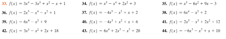33. f(x) = 3x* – 3x³ + x² – x + 1
34. f(x) = x - xr* + 2x² + 3
35. f(x) = x – 6x² + 9x – 3
36. f(x) = 2r – x* - x' + 1
37. f(x) = -4x – x² + x + 2
38. f(x) = 6x* –- x² + 2
39. f(х) 3 бх* —х? +9
40. f(x) = -4xr + x² + x + 6
41. f(x) = 2x –x³ + 2x? + 12
42. S(x) = 3x - x? + 2x + 18
43. S(x) = 6x* + 2r – x² + 20
44. f(x) = -6r – x? + x + 10
