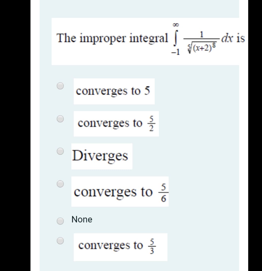 The improper integral
dx is
(x+2)®
1
-1
converges to 5
converges to 3
Diverges
converges to ở
None
converges to
3
