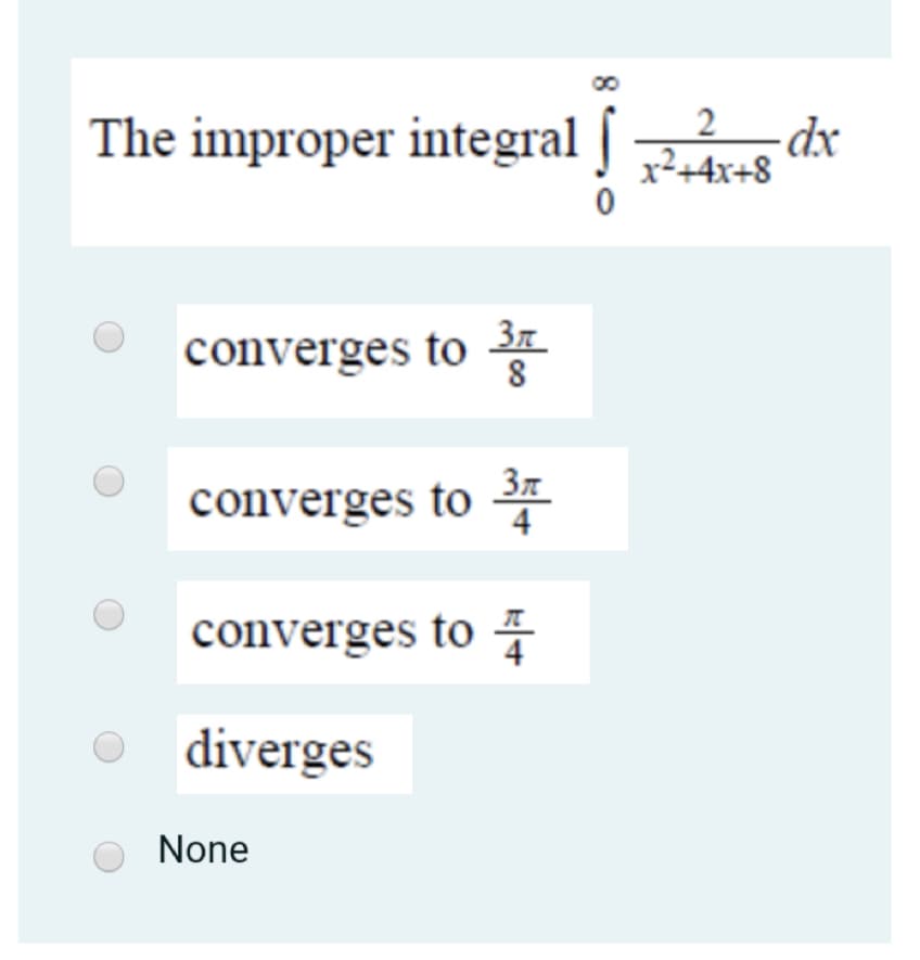 The improper integral [
x²+4x+8
converges to
3n
8
converges to *
37
4
converges to
diverges
None
