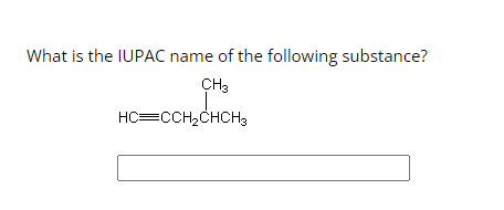 What is the IUPAC name of the following substance?
CH3
HC=CCH₂CHCH3