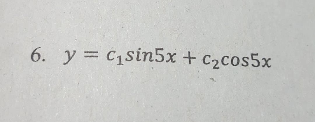 6. y = C1sin5x + c2cos5x
