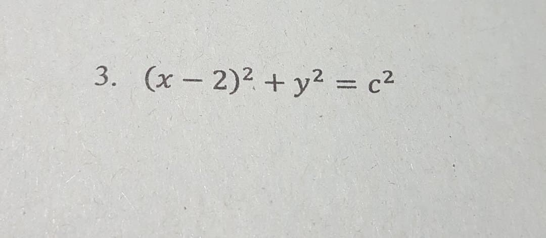 3. (x – 2)2 + y² = c²
