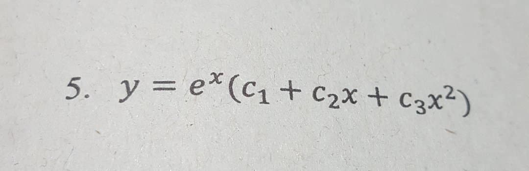 5. y = e*(c1 + c2x + C3x²)
