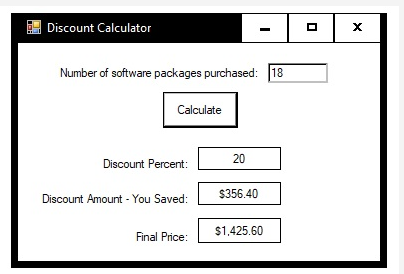 Discount Calculator
Number of software packages purchased: 18
Calculate
Discount Percent:
Discount Amount - You Saved:
Final Price:
20
$356.40
$1,425.60
X