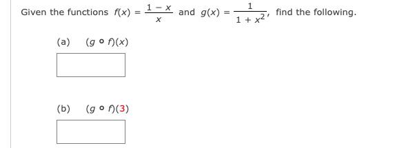 1-X and g(x)
Given the functions f(x)
1+ x2 Tind the following.
(a) (go n(x)
(b)
(g o n(3)
