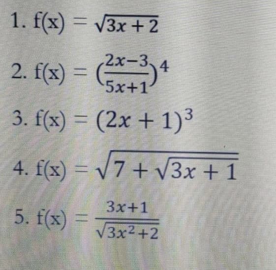 1. f(x) = v3x + 2
2x-3
4
2. f(x) =
5x+1
3. f(x) = (2x + 1)³
%3D
4. f(x) = V7 + V3x + 1
3x+1
5. f(x) =
V3x2+2
