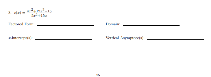473+12-2–16
5z2+15z
3. c(1) =
Factored Form:
Domain:
r-intercept(s):
Vertical Asymptote(s):
