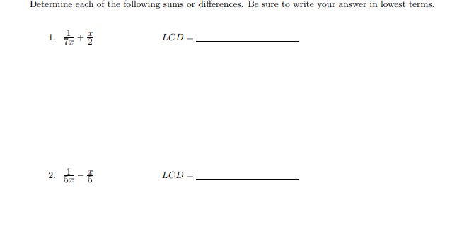 Determine each of the following sums or differences. Be sure to write your answer in lowest terms.
1.
LCD =
2. +-5
LCD=
