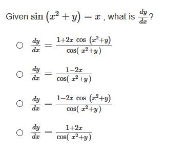 dy
Given sin (x? +y) = x , what is 9?
dz
1+2z cos (z+y)
cos( z²+y)
dy
dz
dy
dz
1-2r
cos( z²+y)
1-2z cos (z+y)
cos( r2+y)
dy
dz
dy
dz
1+2z
cos( z²+y)
||
