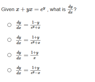 Given x + yx = ey , what is
?
dz
dy
1-y
dr
el+I
dy
dr
1+y
dy
1+y
dr
dy
1+y
dr
el-I
