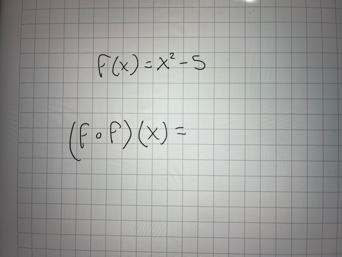 F(x)=x²-5
(F-F)(x) =