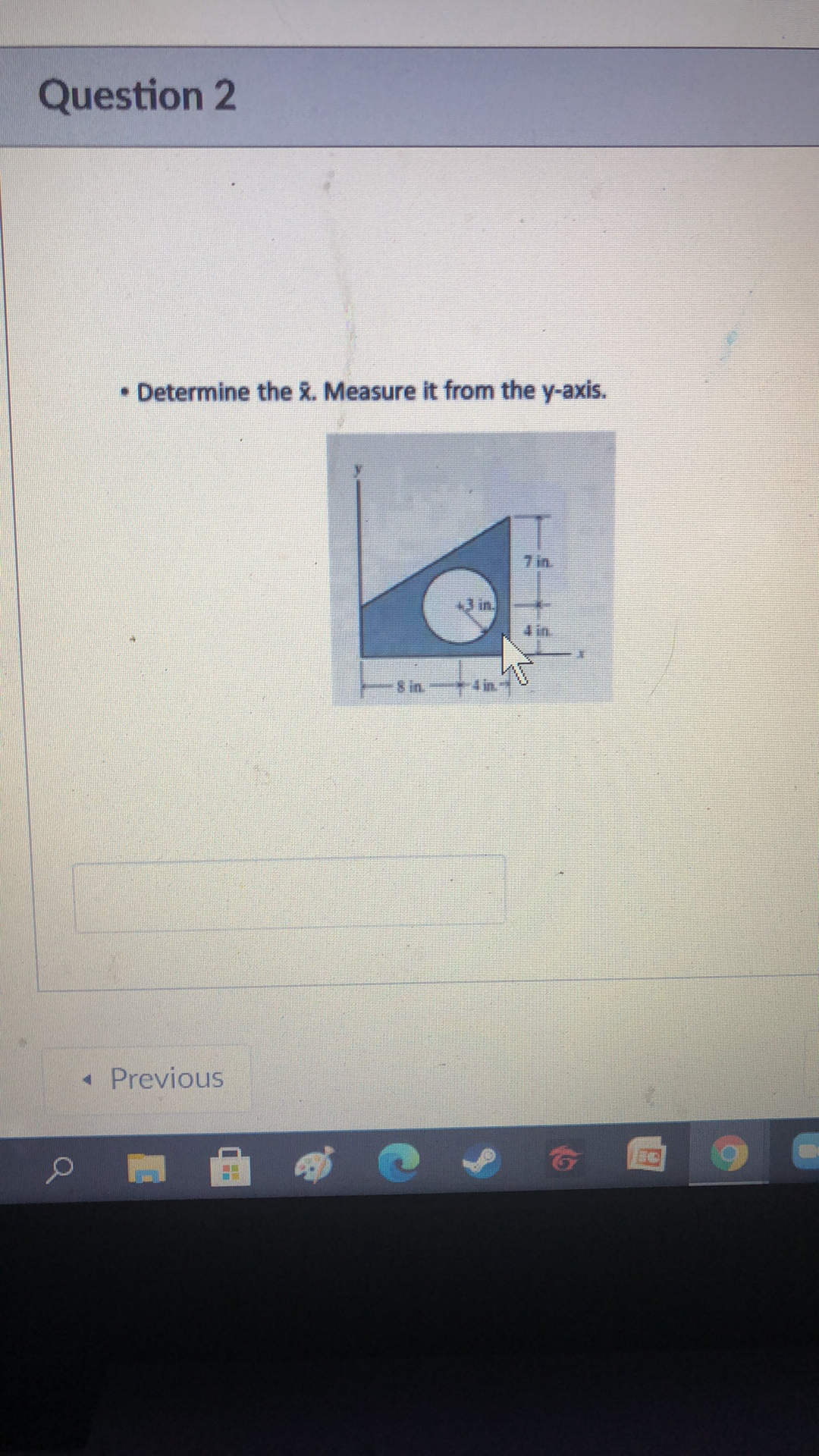 Question 2
• Determine the &. Measure it from the y-axis.
7 in
43 in.
4 in.
8 in.
4 in.
« Previous

