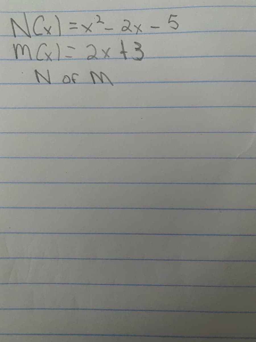 2
NCx) = x² - 2x - 5
Max) = 2x+3
N of M