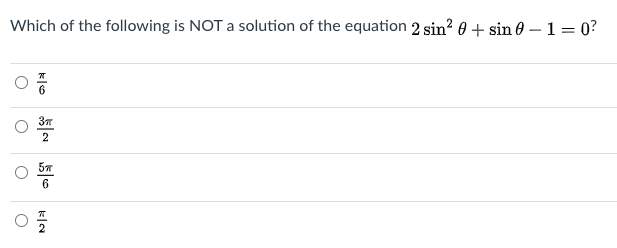 Which of the following is NOT a solution of the equation 2 sin? 0 + sin 0 – 1 = 0?
klo
