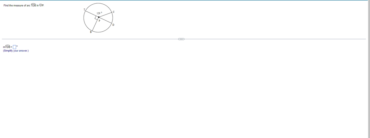 Find the measure of arc TDB in Op
129 °
P
D
MTDB =°
(Simplify your answer.)
